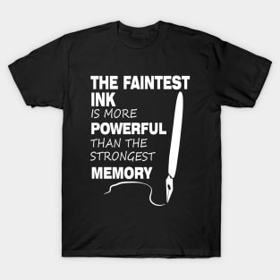 The Faintest Ink Is More Powerful Than The Strongest Memory T-Shirt